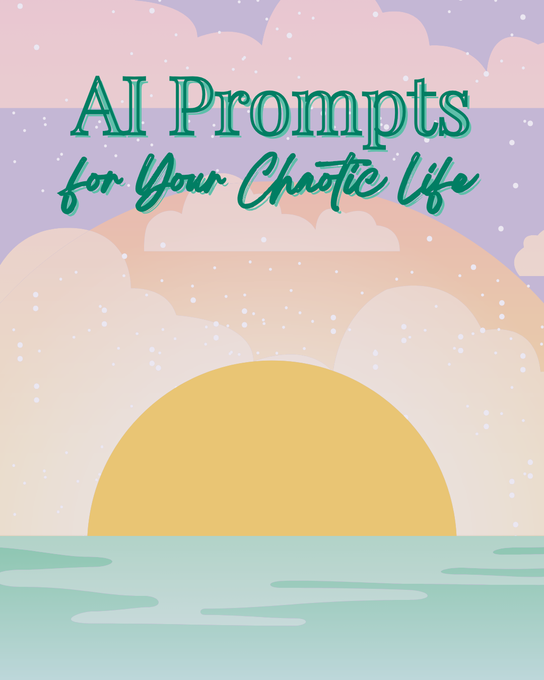 AI Prompts for Your Chaotic Life