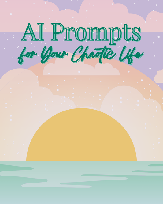AI Prompts for Your Chaotic Life